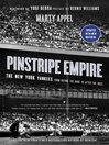 Pinstripe Empire The New York Yankees from Before the Babe to After the Boss by Marty Appel eBook
